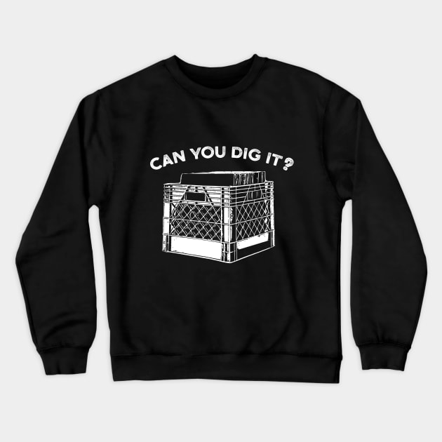 Can You Dig It Music Vinyl Crate Crewneck Sweatshirt by UNDERGROUNDROOTS